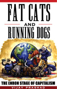 Title: Fat Cats and Running Dogs: The Enron Stage of Capitalism, Author: Vijay Prashad