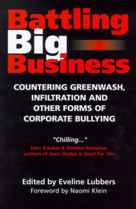 Title: Battling Big Business: Countering Greenwash, Front Groups and Other Forms of Corporate Deception, Author: Eveline Lubbers