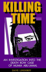 Title: Killing Time: An Investigation into the Death Row Case of Mumia Abu-Jamal, Author: Dave Lindorff