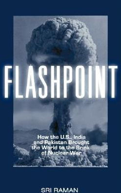 Flashpoint: How the U.S., India, and Pakistan Brought us to the Brink of Nuclear War