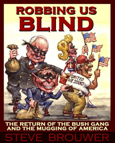 Robbing Us Blind: The Return of the Bush Gang and the Mugging of America