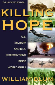 Title: Killing Hope: U.S. Military and C.I.A. Interventions Since World War II--Updated Through 2003 / Edition 2, Author: William Blum