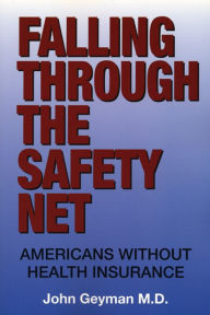 Title: Falling Through the Safety Net: Americans without Health Insurance, Author: John Geyman