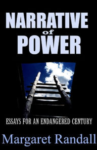 Title: Narrative of Power: Essays for an Endangered Century, Author: Margaret Randall