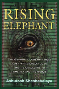 Title: Rising Elephant: The Growing Clash With India Over White Collar Jobs, Author: Ashutosh Sheshabalaya