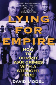 Title: Lying for Empire: How to Commit War Crimes With a Straight Face, Author: David Model