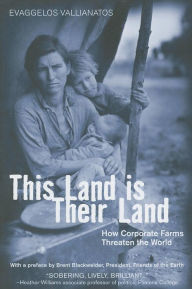 Title: This Land is Their Land: How Corporate Farms Threaten the World, Author: Evaggelos Vallianatos