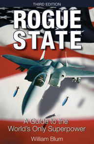 Title: Rogue State, 3rd Edition: A Guide to the World's Only Superpower / Edition 3, Author: William Blum