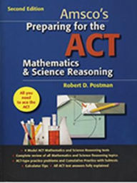 Title: Amsco's Preparing for the ACT Mathematics and Science Reasoning, Author: Robert D. Postman