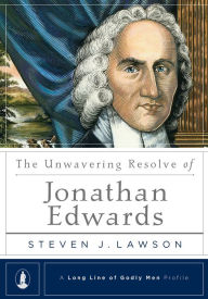 Title: The Unwavering Resolve of Jonathan Edwards, Author: Steven J. Lawson