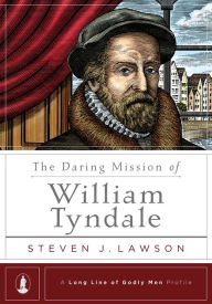 Title: The Daring Mission of William Tyndale, Author: Steven J. Lawson