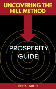 Title: Uncovering the Hill Method - Prosperity Guide, Author: Digital World
