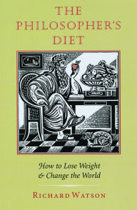 Title: The Philosopher's Diet: How to Lose Weight and Change the World, Author: Richard Watson