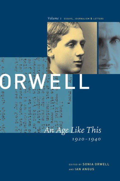 An Age Like This: The Collected Essays, Journalism, and Letters of George Orwell 1920-1940