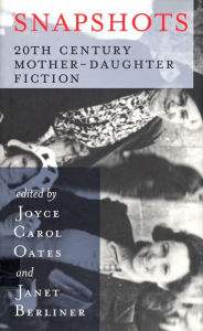 Title: Snapshots: 20th Century Mother-Daughter Fiction, Author: Joyce Carol Oates