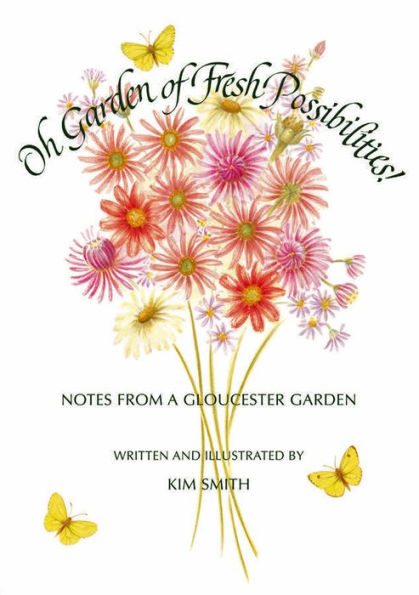 Oh Garden of Fresh Possibilities!: Notes from a Gloucester Garden