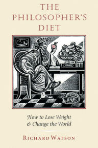 Title: The Philosopher's Diet: How to Lose Weight & Change the World, Author: Richard Watson