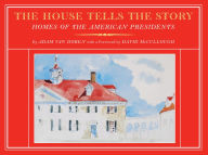 Title: The House Tells the Story: Homes of the American Presidents, Author: Adam Van Doren