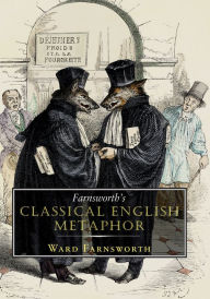 Title: Farnsworth's Classical English Metaphor, Author: Ward Farnsworth