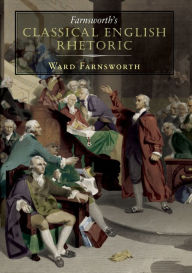 Title: Farnsworth's Classical English Rhetoric, Author: Ward Farnsworth