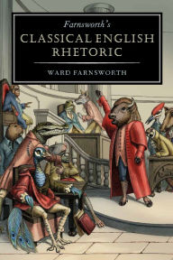 Title: Farnsworth's Classical English Rhetoric, Author: Ward Farnsworth