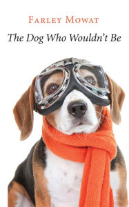 Title: The Dog Who Wouldn't Be, Author: Farley Mowat