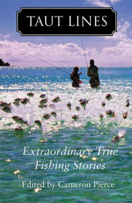 Title: Taut Lines: Extraordinary True Fishing Stories, Author: Cameron Pierce