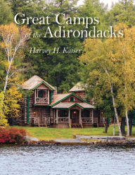 Title: Great Camps of the Adirondacks, Author: Harvey H. Kaiser