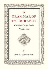 Download books to iphone kindle A Grammar of Typography: Classical Design in the Digital Age (English literature) 9781567926538