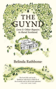 Title: The Guynd: Love & Other Repairs in Rural Scotland, Author: Belinda Rathbone