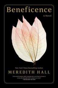 Title: Beneficence: A Novel, Author: Meredith Hall