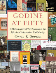 Free digital books to download Godine at Fifty: A Retrospective of Five Decades in the Life of an Independent Publisher 9781567926767 by 