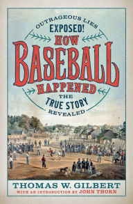 Books download free pdf How Baseball Happened: Outrageous Lies Exposed! The True Story Revealed in English