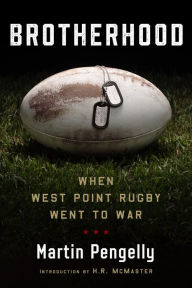Title: Brotherhood: When West Point Rugby Went to War, Author: Martin Pengelly