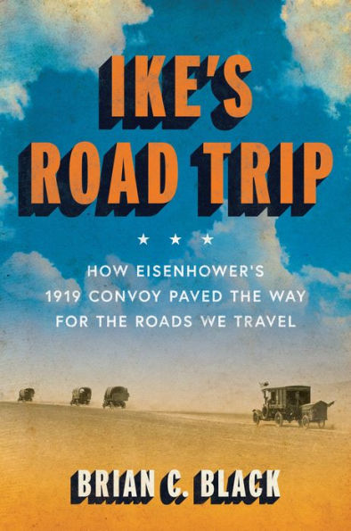 Ike's Road Trip: How Eisenhower's 1919 Convoy Paved the Way for Roads We Travel