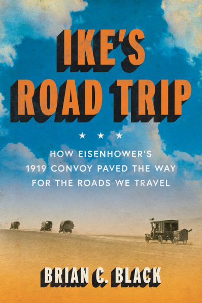 Ike's Road Trip: How Eisenhower's 1919 Convoy Paved the Way for Roads We Travel