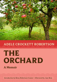 Title: The Orchard: A Memoir, Author: Adele Crockett Robertson