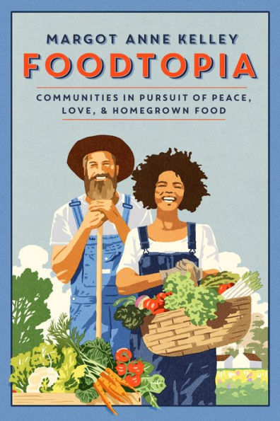 Foodtopia: Communities Pursuit of Peace, Love, & Homegrown Food