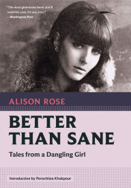 Good books download Better Than Sane: Tales from a Dangling Girl CHM DJVU by Alison Rose, Porochista Khakpour, Alison Rose, Porochista Khakpour 9781567927757