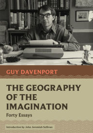 Title: The Geography of the Imagination: Forty Essays, Author: Guy Davenport