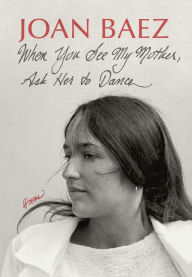 Free download book When You See My Mother, Ask Her to Dance: Poems by Joan Baez in English RTF