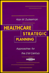 Title: Healthcare Strategic Planning: Approaches for the 21st Century / Edition 1, Author: alan M. Zuckerman