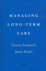 Title: Managing Long-Term Care / Edition 1, Author: Connie Evashwick