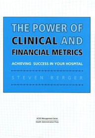 Title: Power Of Clinical And Financial Metrics / Edition 1, Author: Steven Berger