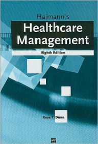 Title: Haimann's Healthcare Management / Edition 8, Author: Rose T. Dunn