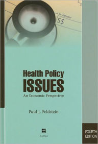 Title: Health Policy Issues: An Economic Perspective / Edition 4, Author: Paul Feldstein