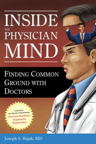 Title: Inside the Physician Mind: Finding Common Ground with Doctors, Author: Joseph Bujak