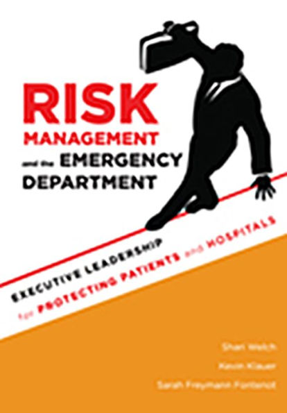 Risk Management and the Emergency Department: Executive Leadership for Protecting Patients Hospitals