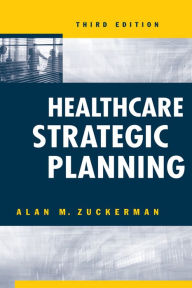 Title: Healthcare Strategic Planning / Edition 3, Author: Alan M. Zuckerman