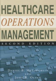 Title: Healthcare Operations Management / Edition 2, Author: Daniel B. McLaughlin